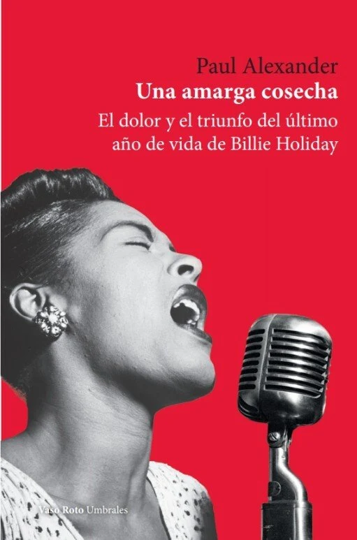 Una amarga cosecha: El dolor y el triunfo del último año de vida de Billie Holiday