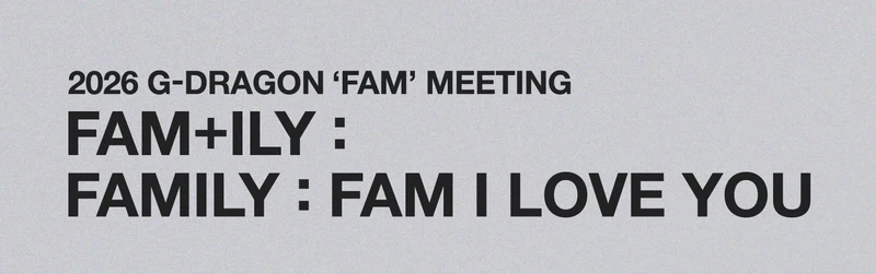 [BIGBANG] GDRAGON : 2026 G-DRAGON 'FAM' MEETING [FAM+ILY : FAMILY: FAM I LOVE YOU] Official MD