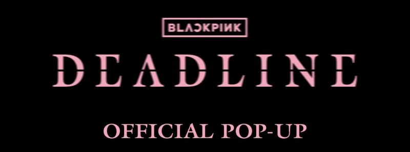 [BLACKPINK] Deadline Official Pop Up : MD