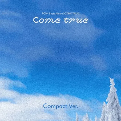 POW - COME TRUE